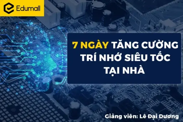 7 Ngày Tăng Cường Trí Nhớ Siêu Tốc Tại Nhà – GV. Lê Đại Dương