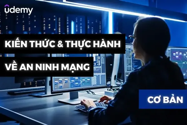 Kiến Thức Và Thực Hành Cơ Bản Về An Ninh Mạng