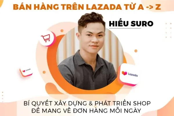 Khóa Học Bán Hàng Trên Lazada Cho Người Mới Bắt Đầu – Hiếu Suro