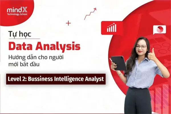 Khóa Học Data Analyst Level 2: Bussiness Intelligence Analyst Cùng MindX