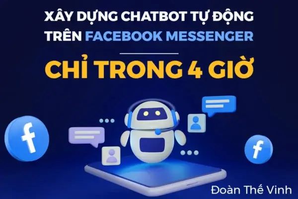 Tối Ưu Công Việc Với ChatBot Tự Động Facebook Messenger