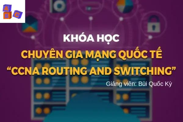 Chuyên Gia Mạng Quốc Tế CCNA Routing And Switching