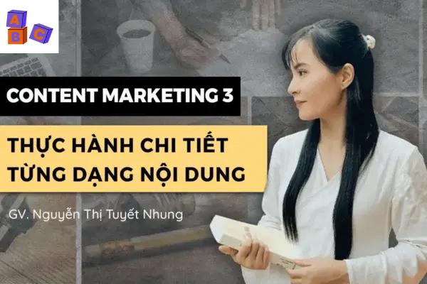 Content Marketing 3 – Thực Hành Chi Tiết Từng Dạng Nội Dung