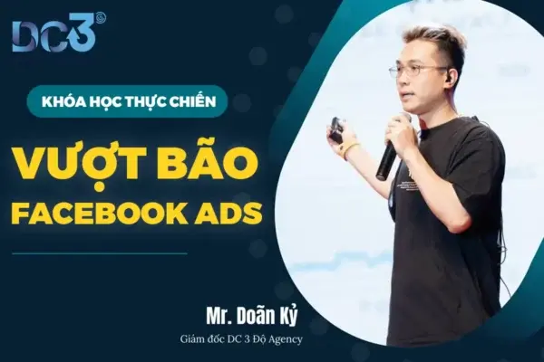 Khóa Học Vượt Bão Facebook Ads – Doãn Kỷ DC 3 Độ Agency
