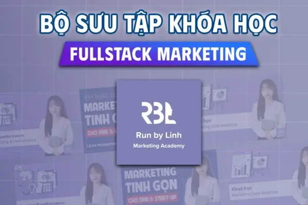 Bộ Sưu Tập Khóa Học Fullstack Marketing – Run By Linh