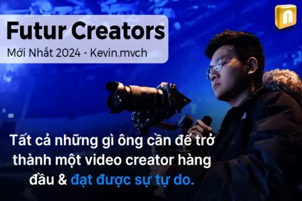 Khóa Học Futur Creators Mới Nhất 2024 – Kevin.mvch