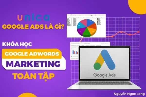 Khóa Học Google Ads Marketing Toàn Tập – Nguyễn Ngọc Long