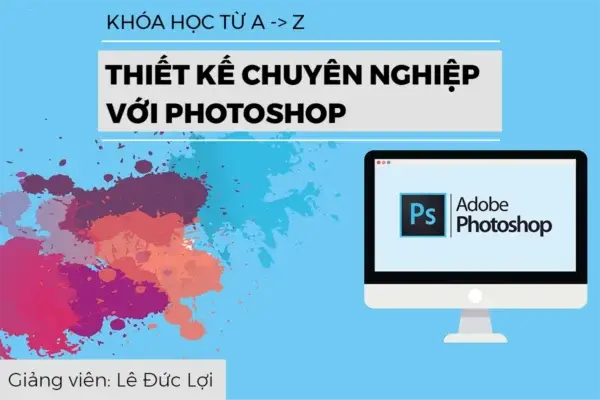 Thiết Kế Chuyên Nghiệp Với Adobe Photoshop CC – GV. Lê Đức Lợi