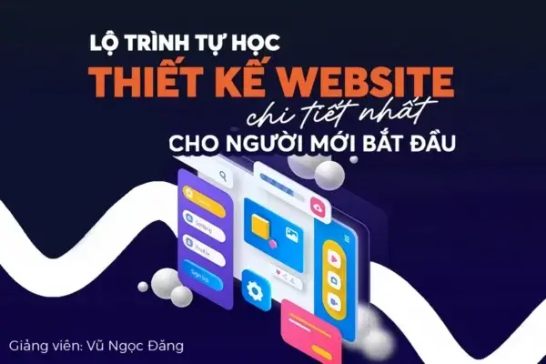 Khoá Học Thiết Kế Website Từ Cơ Bản Đến Nâng Cao – GV. Vũ Ngọc Đăng