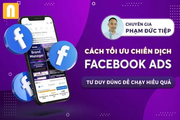 Tối Ưu Hiệu Quả Chiến Dịch Quảng Cáo Facebook Ads – Phạm Đức Tiệp