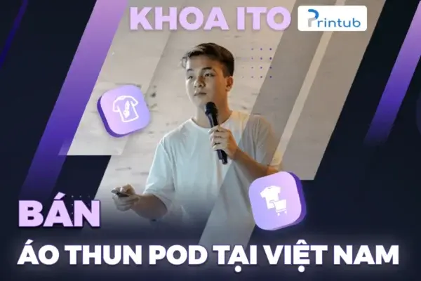 Bán Áo Thun POD Tại Việt Nam Với Printub – Khoa ITO