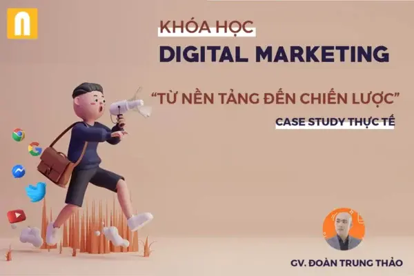 Khóa Học Digital Marketing Từ Nền Tảng Đến Chiến Lược