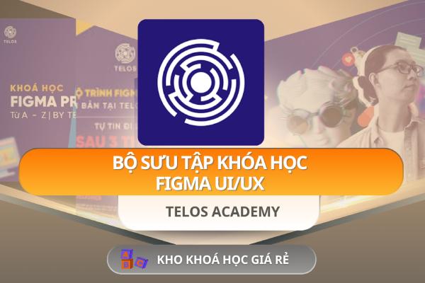 Bộ Sưu Tập 3 Khóa Học Figma UI/UX Của TELOS Academy