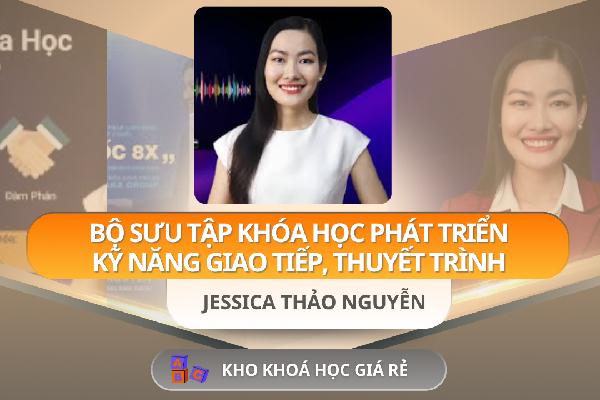 Bộ Sưu Tập Khóa Học Phát Triển Kỹ Năng Giao Tiếp, Thuyết Trình – Jessica Thảo Nguyễn