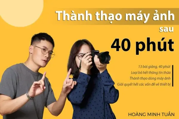 Thành Thạo Máy Ảnh Cấp Tốc Chỉ 40 Phút – Hoàng Minh Tuấn