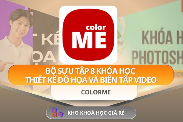 Bộ Sưu Tập 8 Khóa Học Thiết Kế Đồ Họa Và Biên Tập Video – ColorMe