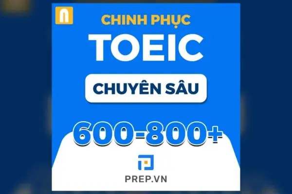 Chinh Phục TOEIC 600-800+ Khóa Chuyên Sâu – Prep For TOEIC