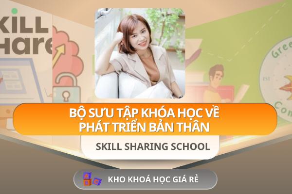 Bộ Sưu Tập Khóa Học Về Phát Triển Bản Thân – Skill Sharing School