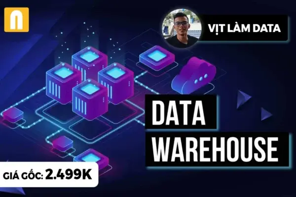 Khóa Học Xử Lý Dữ Liệu Cho Data Warehouse (Phần Cơ bản) – Vịt Làm Data
