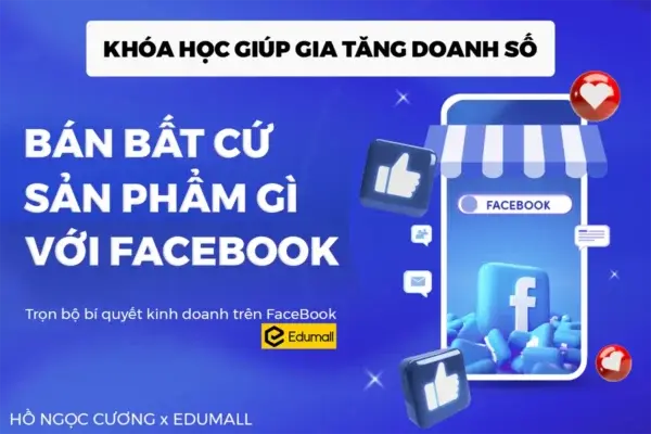 Bán Bất Cứ Sản Phẩm Gì Trên Facebook – Hồ Ngọc Cương
