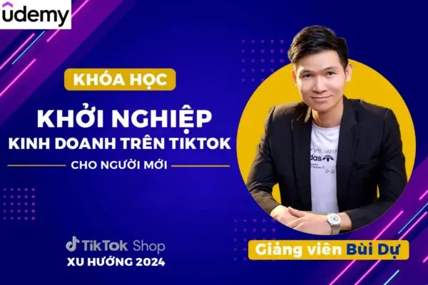 Khóa Học Khởi Nghiệp Kinh Doanh Trên Tiktok – GV. Bùi Dự