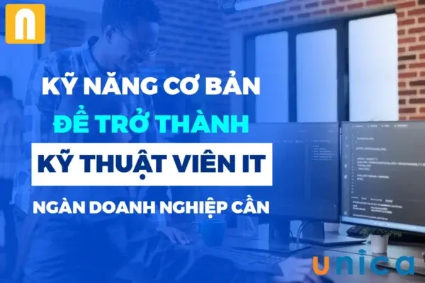 Kỹ Năng Cơ Bản Để Trở Thành Kỹ Thuật Viên IT – Ngàn Doanh Nghiệp Cần