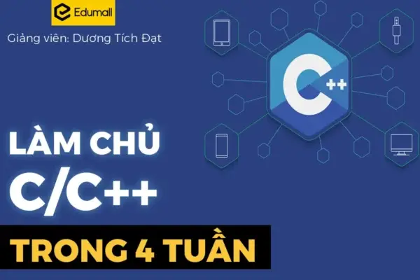 Khóa Học Làm Chủ C/C++ Trong 4 Tuần – GV. Dương Tích Đạt