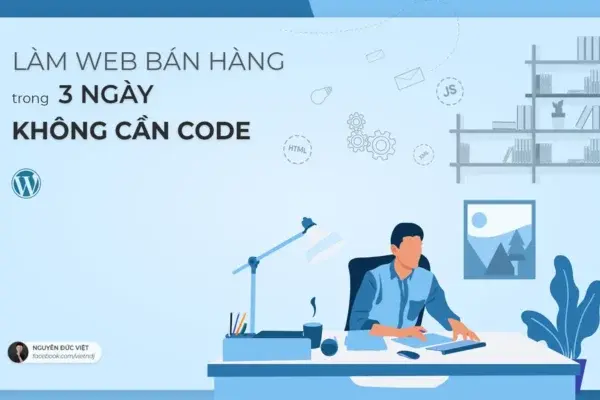 Làm Web Bán Hàng Trong 3 Ngày Không Cần Code – Nguyễn Đức Việt
