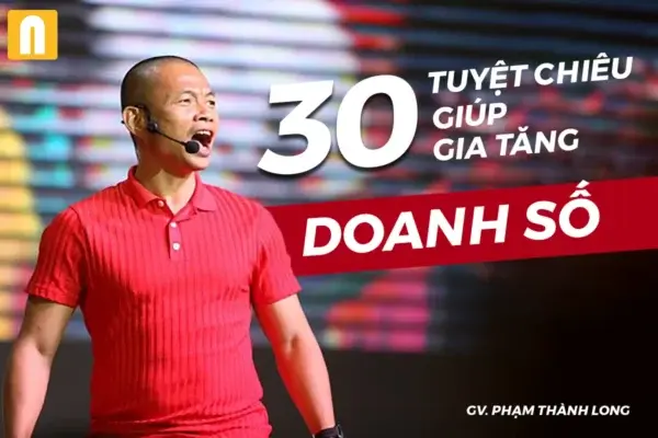 Khóa Học 30 Tuyệt Chiêu Giúp Gia Tặng Doanh Số – GV. Phạm Thành Long