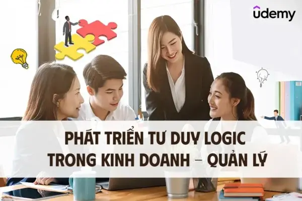 Phát Triển Tư Duy Logic Trong Kinh Doanh – Quản Lý