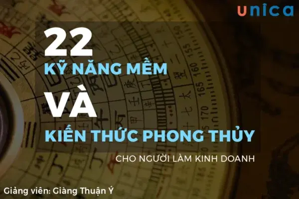 22 Kĩ Năng Mềm Và Kiến Thức Phong Thủy Cho Người Làm Kinh Doanh