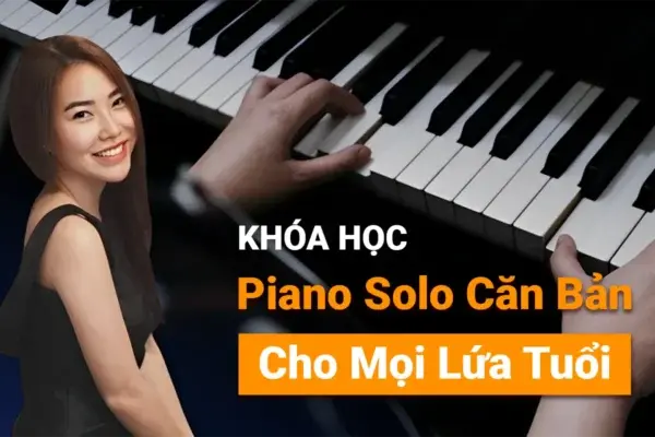 Khóa Học Piano Solo Căn Bản Cho Mọi Lứa Tuổi