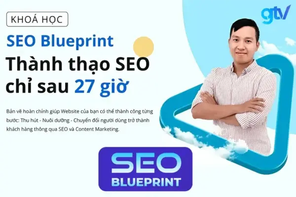 SEO Blueprint – Thành thạo SEO Chỉ Sau 27h Cùng GTV SEO