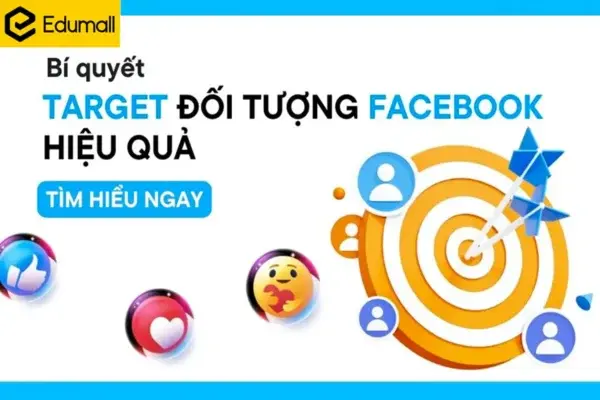 Bí Quyết Tối Ưu Target Facebook Hiệu Quả – Khóa Học Edumall