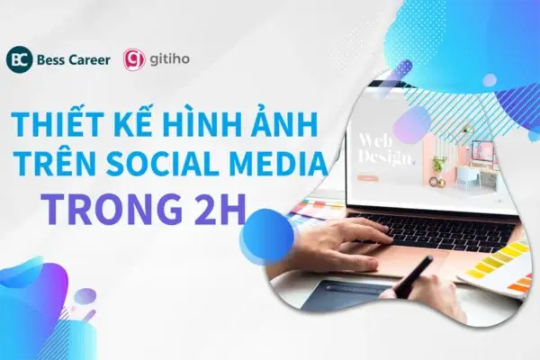 Nắm Trọn Công Thức Thiết Kế Hình Ảnh Trên Social Media Trong 2 Giờ Đồng Hồ