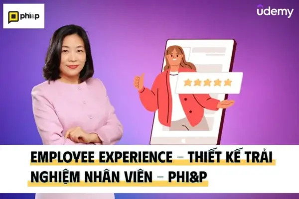 Employee Experience – Thiết Kế Trải Nghiệm Nhân Viên – Phi&P
