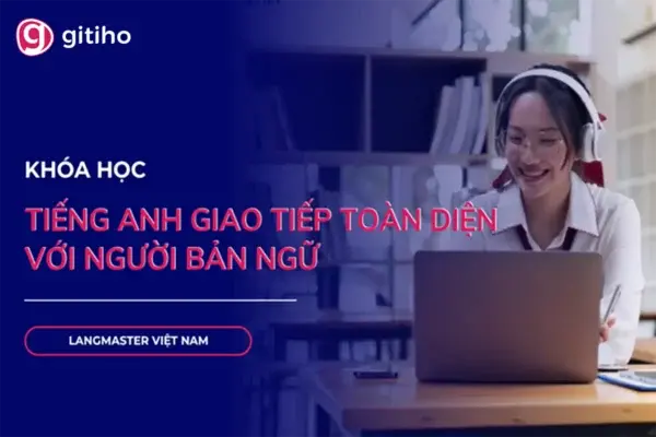 Tiếng Anh Giao Tiếp Toàn Diện Với Người Bản Xứ – Langmaster