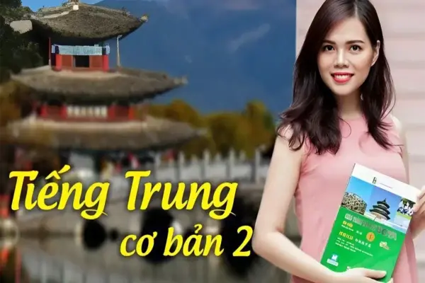Khoá Học Tiếng Trung Cơ Bản 2 Cho Người Mới – GV. Cầm Xu