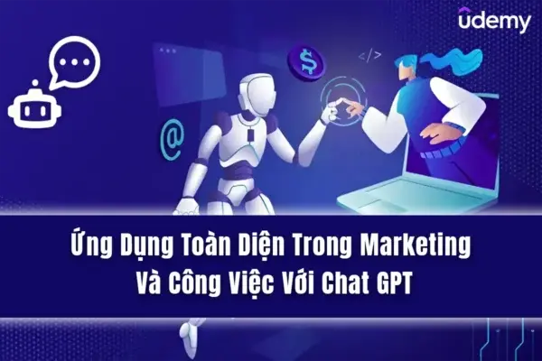 Ứng Dụng Toàn Diện Trong Marketing Và Công Việc Với Chat GPT