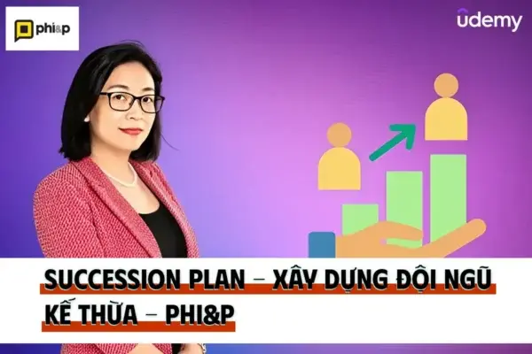 Succession Plan – Xây Dựng Đội Ngũ Kế Thừa – Phi&P